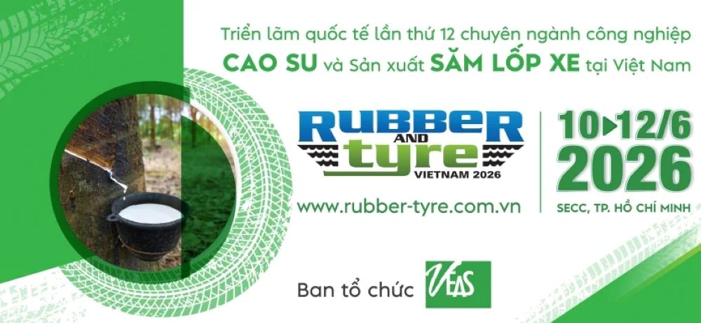 RUBBER & TYRE VIETNAM 2026 - Triển Lãm Chuyên ngành Công nghiệp Cao su và Sản xuất Săm lốp xe